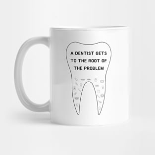 A DENTIST Gets To The Root of The Problem Mug